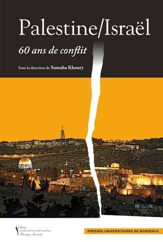 Palestine/Israël : 60 ans de conflit - Samaha Khoury -  Monde arabe et monde musulman - Livre