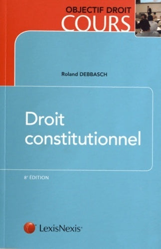 Droit constitutionnel - Roland Debbasch -  Objectif droit cours - Livre