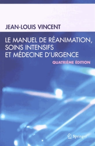 Le manuel de réanimation soins intensifs et médecine d'urgence (french edition) - Jean-Louis Vincent -  Springer editions - Livre