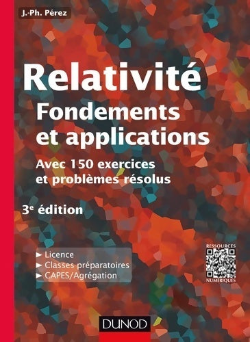 Relativité : Fondements et applications - 3e éd. - avec 150 exercices et problèmes résolus: avec 150 exercices et problèmes résolus - José-Philippe Perez -  Dunod GF - Livre