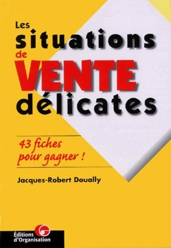 Les situations de vente délicates. 43 fiches pour gagner ! - Jacques-robert Doually -  Organisation GF - Livre
