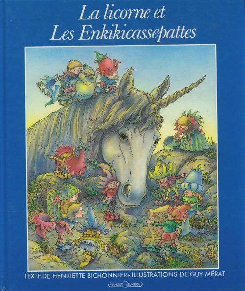 La licorne et les Enkikicassepattes - Guy Bichonnier -  Grasset jeunesse - Livre