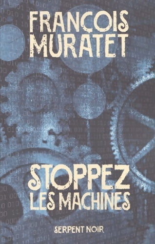 Stoppez les machines - François Muratet -  Serpent noir - Livre