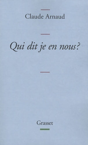 Qui dit je en nous ? - Claude Arnaud -  Grasset GF - Livre