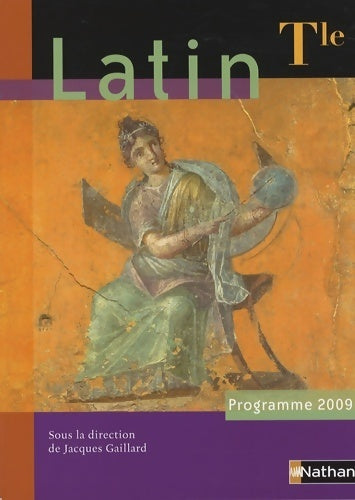Latin Terminale 2009 - Jacques Gaillard -  Nathan GF - Livre