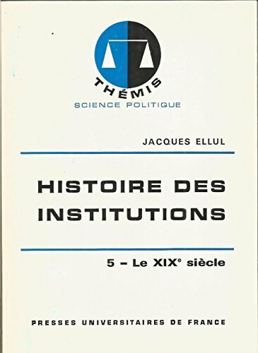 Histoire des institutions : Le XIXe siècle - J. Ellul -  Thémis - Livre