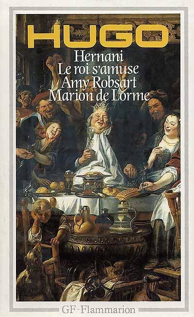 Théâtre : Amy Robsart / Marion de Lorme / Hernani / Le roi s'amuse - Victor Hugo -  GF - Livre