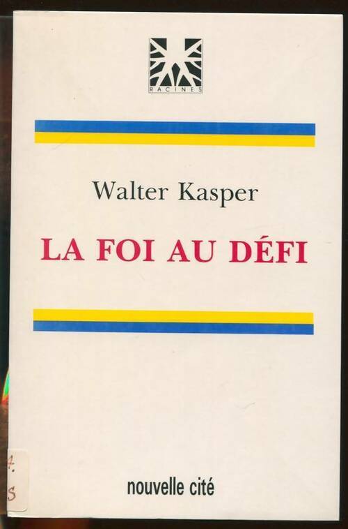 La foi au défi - Walter Kasper ; Kasper -  Nouvelle cité - Livre