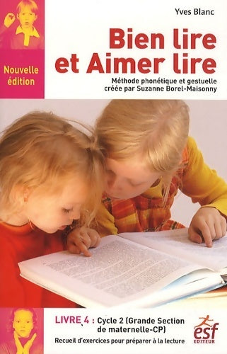 Bien lire et aimer lire : Livre 4 grande section de maternelle et cours préparatoire recueil d'exercices de préparation à la lecture syllabique - Yves Blanc -  ESF GF - Livre