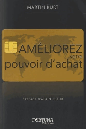 Améliorez votre pouvoir d'achat - Martin Kurt -  Fortuna GF - Livre
