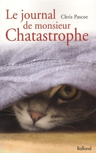 Le journal de monsieur Chatastrophe - Pascoe Chris -  Balland - Livre