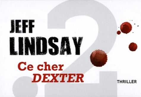 Ce cher Dexter - Jeffry P. Lindsay -  Point Deux - Livre