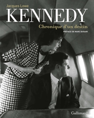 Kennedy : Chronique d'un destin - Jacques Lowe -  Gallimard loisirs - Livre
