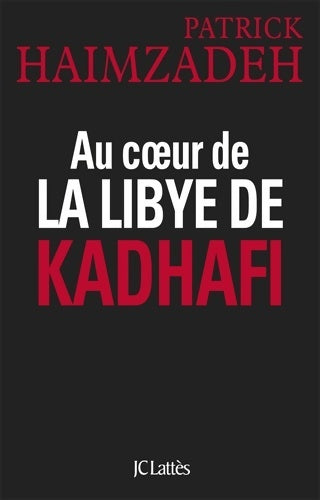 Au coeur de la Libye de kadhafi - Patrick Haimzadeh -  Lattès GF - Livre