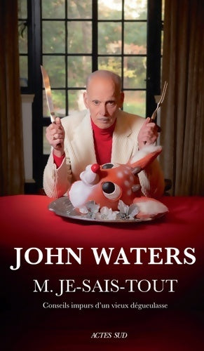 M. Je-sais-tout : Conseils impurs d'un vieux dégueulasse - John Waters -  Lettres anglo-américaines - Livre