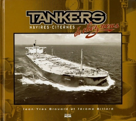 Tankers - les navires-citernes de chez nous - J. -y Brouard -  De chez nous - Livre