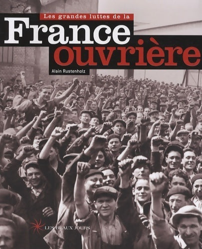Les grandes luttes de la France ouvrière - Alain Rustenholz -  Beaux jours GF - Livre