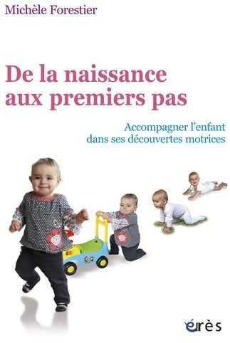 De la naissance aux premiers pas : Accompagner l'enfant dans ses découvertes motrices - Michèle Forestier -  Erès - Livre