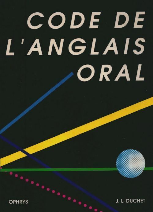 Code de l'anglais oral - Jean-Louis Duchet -  Ophrys editions - Livre