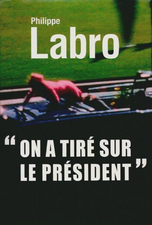 On a tiré sur le président - Philippe Labro -  Le Grand Livre du Mois GF - Livre