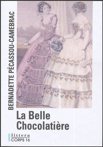 L a belle chocolatière - Bernadette Pécassou-Camebrac -  Littera - Livre