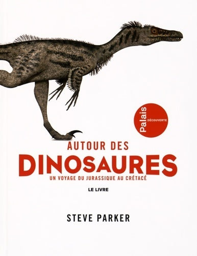 Autour des dinosaures - un voyage du jurassique au crétacé - Steve Parker -  Cite des sciences et industrie - Livre