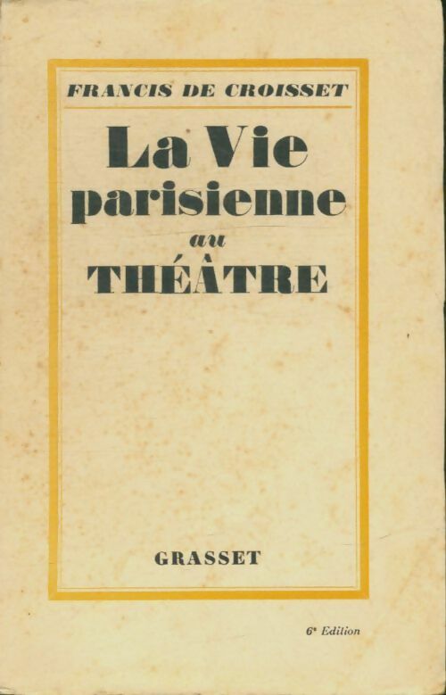 La vie parisienne au théâtre - Francis De Croisset -  Grasset poches divers - Livre