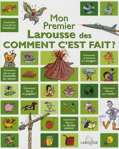Mon premier Larousse des comment c'est fait? - Françoise De Guibert -  Mon premier Larousse - Livre