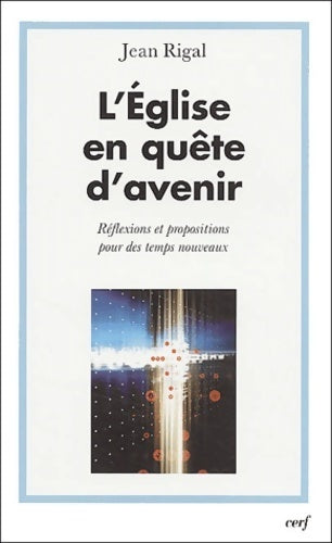 l'église en quête d'avenir : Réflexions et propositions pour des temps nouveaux - Jean Rigal -  Théologies - Livre