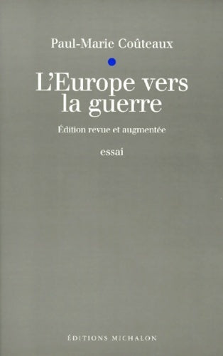 l'Europe vers la guerre édition revue et augmentée - Paul-Marie Coûteaux -  Michalon - Livre