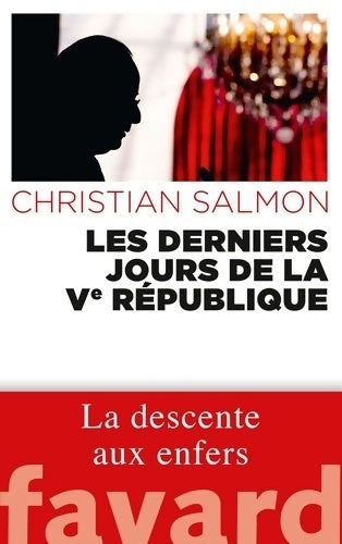Les derniers jours de la ve république - Christian Salmon -  Documents - Livre