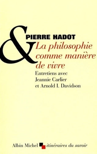 La philosophie comme manière de vivre - Pierre Hadot -  Itinéraires du savoir - Livre