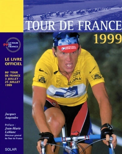 Tour de France 1999. Le livre officiel 86ème tour de France 3 juillet - 25 juillet 1999 - Jacques Augendre -  Solar GF - Livre