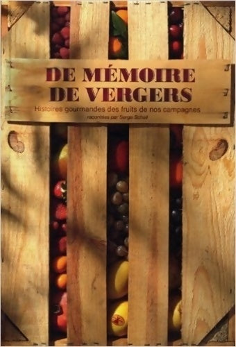De mémoire de vergers. Histoires gourmandes des fruits de nos campagnes - Serge Schall -  Plume de carotte GF - Livre