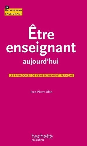 Être enseignant aujourd'hui - Jean-Pierre Obin -  Profession enseignant - Livre