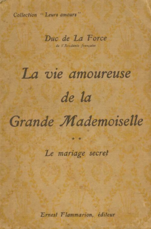 La vie amoureuse de la grande mademoiselle Tome II : Le mariage secret - Duc De La Force -  Poche Flammarion - Livre