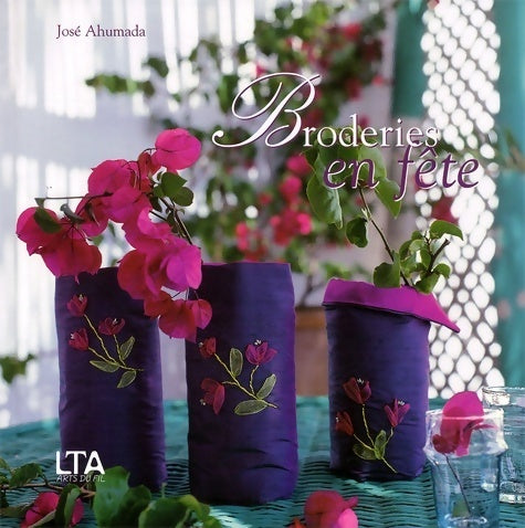 Broderies en fête - José Ahumada -  Arts du fil - Livre
