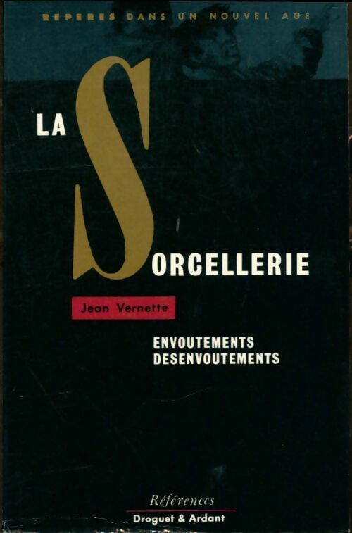 La sorcellerie. Envoûtements, désenvoûtements - Jean Vernette -  Repères dans un nouvel âge - Livre