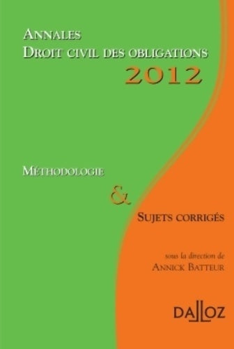 Annales droit civil des obligations 2012. Méthodologie & sujets corrigés - Annick Batteur -  Annales du droit - Livre