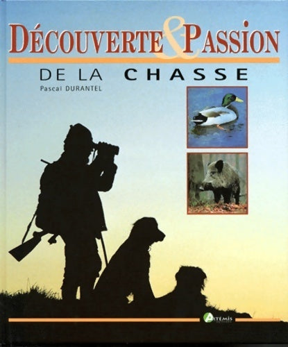 De la chasse - Pascal Durantel -  Artémis editions - Livre