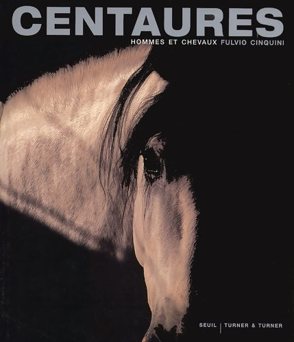 Centaures : Hommes et chevaux - Fulvio Cinquini -  Seuil GF - Livre