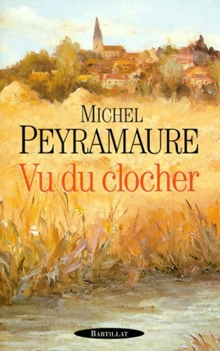 Vu du clocher - Michel Peyramaure -  Bartillat - Livre