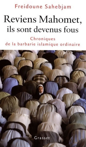 Reviens mahomet ils sont devenus fous : Chronique de la barbarie islamique ordinaire - Freidoune Sahebjam -  Grasset GF - Livre