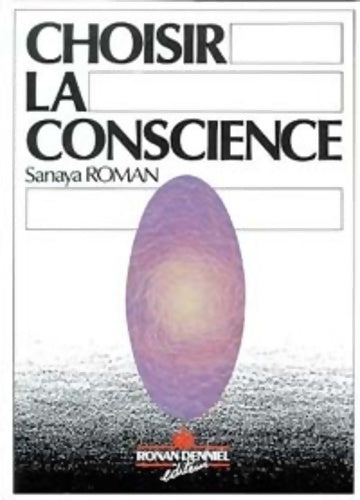 Choisir la conscience - Sanaya Roman -  Ronan denniel - Livre