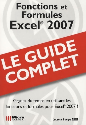 Excel 2007 : Fonctions et formules - Laurent Longre -  Le Guide complet - Livre