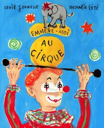 Emmène-moi au cirque - Nathalie Lété -  Seuil jeunesse GF - Livre