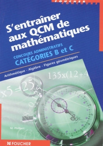 S'entraîner aux QCM de mathématiques : Concours administratifs catégorie b et c - Philbert-m -  Concours fonction publique - Livre