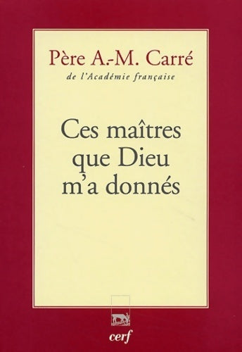 Ces maîtres que Dieu m'a donnés - Ambroise-Marie Carré -  Epiphanie - Livre