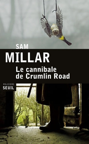 Le cannibale de Crumlin Road - Sam Millar -  Seuil Policiers - Livre