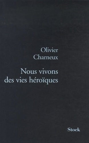 Nous vivons des vies héroïques - Olivier Charneux -  Stock GF - Livre